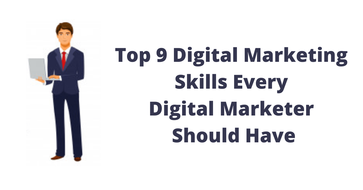 Top 9 Digital Marketing Skills Every Digital Marketer Should Have